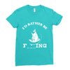 i'd rather be fishing Ladies Fitted T-Shirt