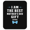 I Am The Best Mother's Day Gift Ever Boy Mousepad