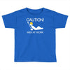caution men at work Toddler T-shirt