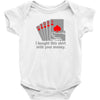 i bought this shirt with your money Baby Bodysuit
