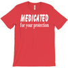 medicated for your protection (3) T-Shirt