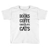 read books drink coffee eat chocolate pet cats Toddler T-shirt
