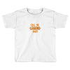 CALL ME LEGEND BABY Toddler T-shirt