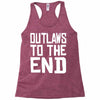 outlaws to the end 4 Racerback Tank