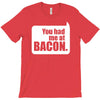 you had me at bacon T-Shirt