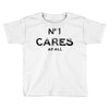 no1 cares Toddler T-shirt