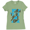 BORN TO BE AWESOME Ladies Fitted T-Shirt