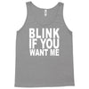 blink if you want me (2) Tank Top