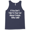cat shirt if you don't talk to your cat about cat nip who will funny Tank Top