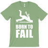 born to fail failer depp ungl&uuml;ck fun funny failure T-Shirt