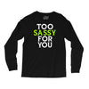 too sassy for you Long Sleeve Shirts