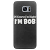 of course i'm right i'm bob Samsung Galaxy S7 Edge