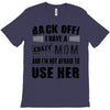 Back Off Crazy Mom Afraid To Use Her T-Shirt