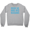 drunk me had her reasons Crewneck Sweatshirt