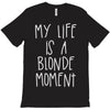 my life is a blonde moment T-Shirt
