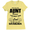 I'm Called Aunt Because I'm Way Too Cool To Be Called Grandma Ladies Fitted T-Shirt