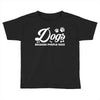 Dogs Because People Suck Toddler T-shirt