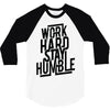 Work Hard, Stay Humble 3/4 Sleeve Shirt