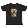All Men Are Created Equal But Only The Best Are Born In July Toddler T-shirt