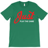 Just Play The Game T-Shirt