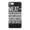 meat= paying another motherfucker iPhone 7 Case