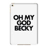 oh my god becky iPad Mini 4