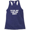 i'd flex but i like this Racerback Tank
