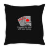 i bought this shirt with your money Throw Pillow