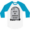 delete my browser history 3/4 Sleeve Shirt