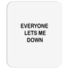 everyone lets me down Mousepad