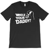 darth vader who's your daddy funny T-Shirt