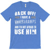 Back Off Crazy Gramps Afraid To Use Him T-Shirt