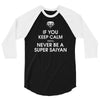 if you keep calm you'll never be a super saiyan 3/4 Sleeve Shirt