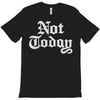 not today T-Shirt