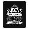 Queens Are Born In February Mousepad