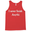 i never finish anythi Tank Top
