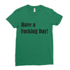 have a fucking day Ladies Fitted T-Shirt