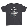 no risk it, no biscuit w Youth Tee
