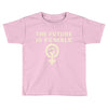 the future is female Toddler T-shirt