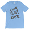 i don't care T-Shirt
