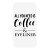 all you need is coffee &amp; eyeliner iPhoneX