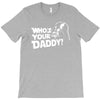 darth vader who's your daddy funny T-Shirt