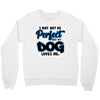 i may not be be perfect but my dog loves me Crewneck Sweatshirt