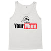 your mum Tank Top