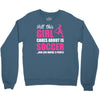 all this girl cares about is soccer and like maybe 3 people Crewneck Sweatshirt