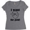 i want the gold Women's Triblend Scoop T-shirt