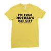 I'm Your Mother's Day Gift Dad Says You're Welcome Ladies Fitted T-Shirt