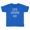 good looking kid Toddler T-shirt