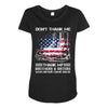 Veteran Don't Thank Me Thank My Brothers &amp; Sisters Who Never Came Back Maternity Scoop Neck T-shirt