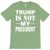trump is not my president T-Shirt